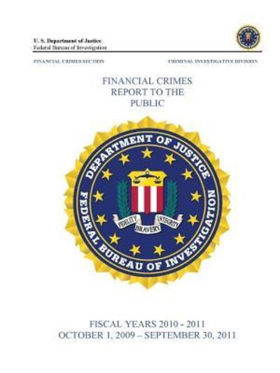 Financial Crimes Report to the Public (Fiscal Years 2010 - 2011) - Federal Bureau of Investigation - Books - Lulu.com - 9781329630277 - October 18, 2015