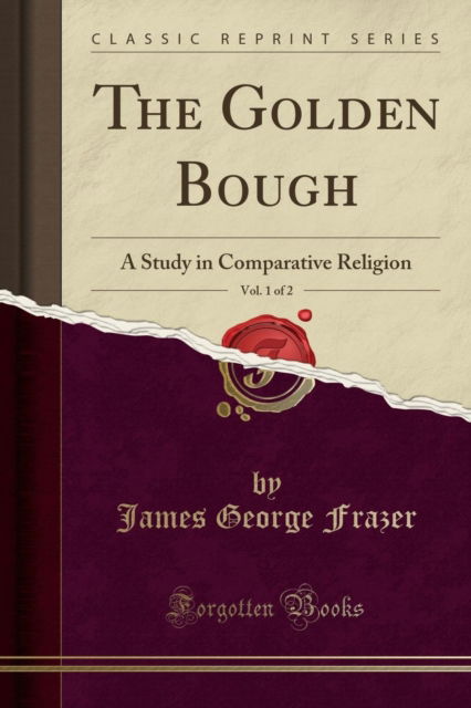 Cover for James George Frazer · The Golden Bough, Vol. 1 of 2 : A Study in Comparative Religion (Classic Reprint) (Paperback Book) (2019)