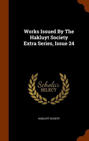 Cover for Hakluyt Society · Works Issued By The Hakluyt Society Extra Series, Issue 24 (Hardcover Book) (2015)