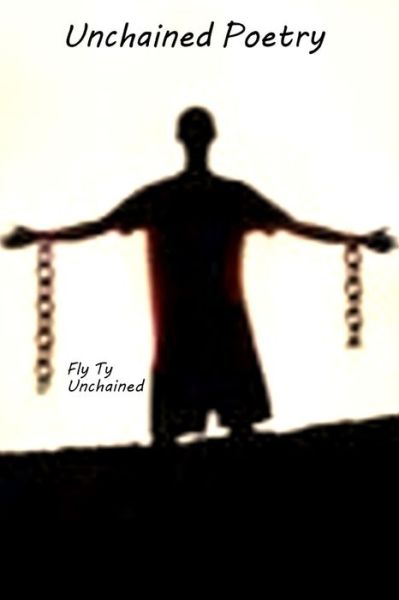 Fly Ty Unchained · Unchained Poetry (Pocketbok) (2016)