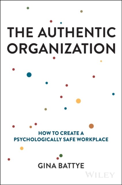 Cover for Gina Battye · The Authentic Organization: How to Create a Psychologically Safe Workplace (Gebundenes Buch) (2024)