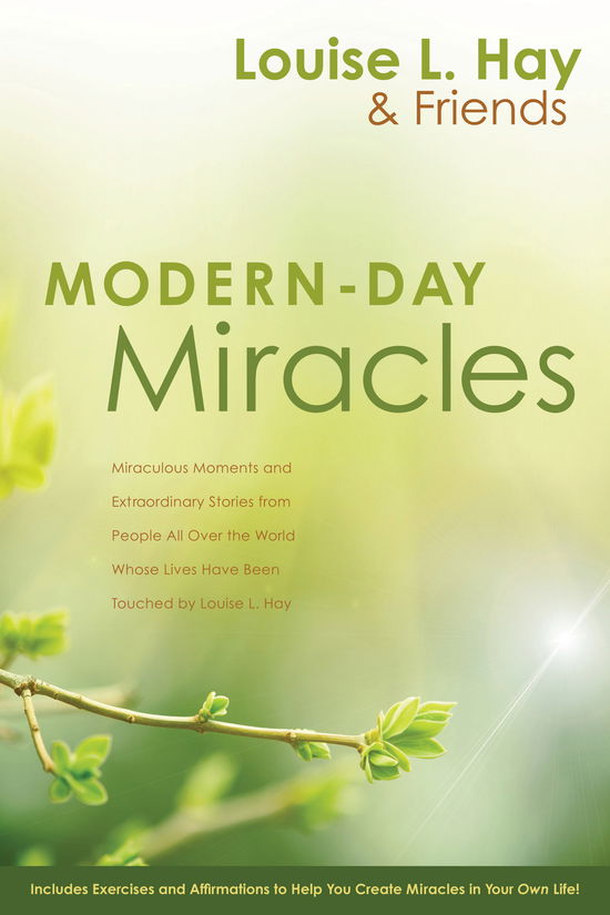 Modern-Day Miracles: Miraculous Moments and Extraordinary Stories from People All Over the World Whose Lives Have Been Touched by Louise L. Hay - Louise Hay - Books - Hay House Inc - 9781401925277 - July 5, 2010