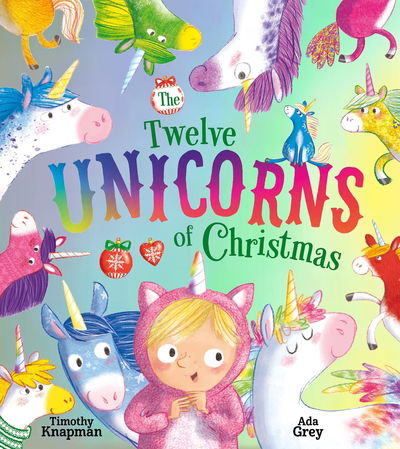 The Twelve Unicorns of Christmas - Timothy Knapman - Livros - HarperCollins Publishers - 9781405295277 - 17 de outubro de 2019