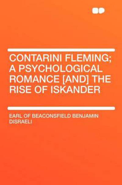 Cover for Earl Of Beaconsfield Benjamin Disraeli · Contarini Fleming; A Psychological Romance [and] the Rise of Iskander (Paperback Book) (2012)