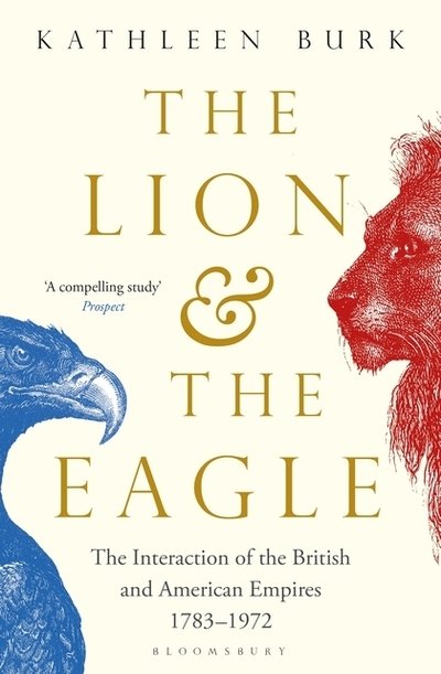 Cover for Kathleen Burk · The Lion and the Eagle: The Interaction of the British and American Empires 1783–1972 (Paperback Bog) (2019)