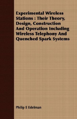 Cover for Philip E Edelman · Experimental Wireless Stations: Their Theory, Design, Construction and Operation Including Wireless Telephony and Quenched Spark Systems (Paperback Book) (2008)