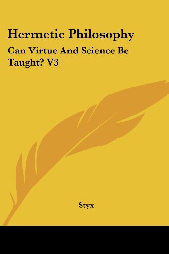 Hermetic Philosophy: Can Virtue and Science Be Taught? V3 - Styx - Books - Kessinger Publishing, LLC - 9781425491277 - May 5, 2006