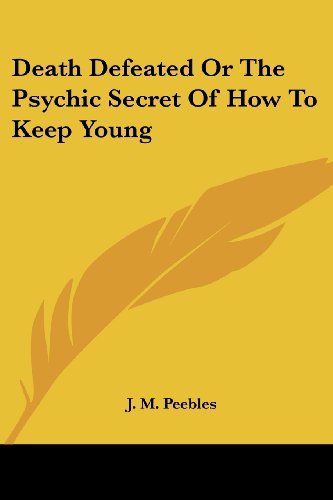 Cover for J. M. Peebles · Death Defeated or the Psychic Secret of How to Keep Young (Paperback Book) (2006)