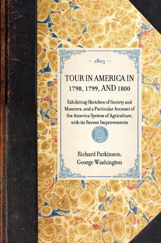 Tour in America in 1798, 1799, and 1800: Exhibiting Sketches of Society and Manners, and a Particular Account of the America System of Agriculture, with Its Recent Improvements (Travel in America) - George Washington - Bücher - Applewood Books - 9781429000277 - 30. Januar 2003