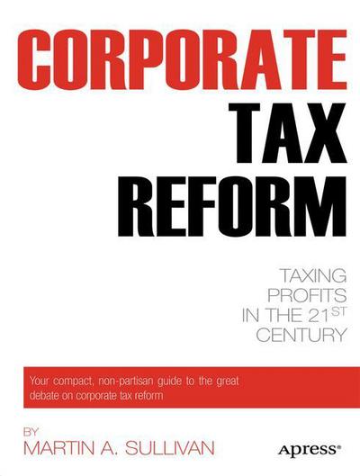 Cover for Martin A. Sullivan · Corporate Tax Reform: Taxing Profits in the 21st Century (Paperback Book) [1st edition] (2011)