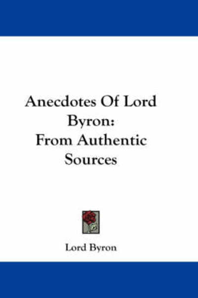 Cover for Lord Byron · Anecdotes of Lord Byron: from Authentic Sources (Paperback Book) (2007)