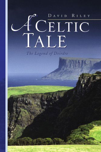 Cover for David Riley · A Celtic Tale: the Legend of Deirdre (Paperback Book) (2008)