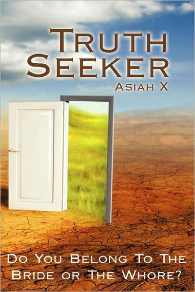 Truth Seeker: Do You Belong to the Bride or the Whore? - X Asiah X - Bøger - Authorhouse - 9781438949277 - 6. april 2009