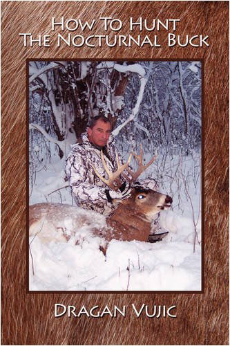 How to Hunt the Nocturnal Buck - Dragan Vujic - Books - iUniverse - 9781440113277 - December 11, 2008
