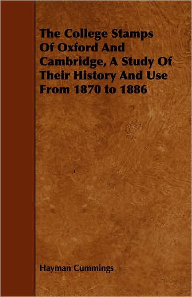 Cover for Hayman Cummings · The College Stamps of Oxford and Cambridge, a Study of Their History and Use from 1870 to 1886 (Pocketbok) (2008)