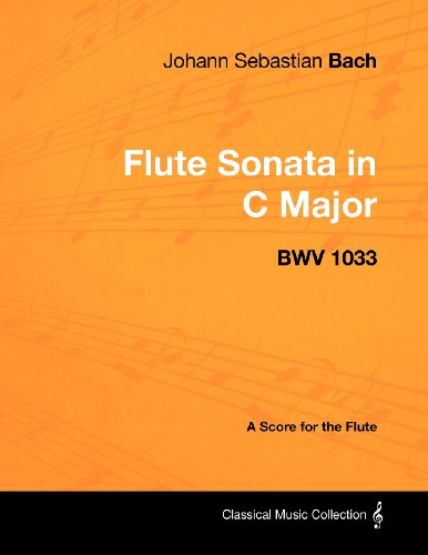 Johann Sebastian Bach - Flute Sonata in C Major - Bwv 1033 - a Score for the Flute (Classical Music Collection) - Johann Sebastian Bach - Kirjat - Masterson Press - 9781447440277 - maanantai 30. tammikuuta 2012