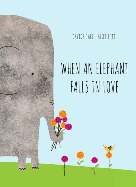 Cover for Davide Cali · When an Elephant Falls in Love (Hardcover Book) (2016)