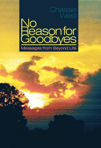 No Reason for Goodbyes: Messages from Beyond Life - Chassie L. West - Bøker - Balboa Press - 9781452501277 - 25. januar 2011