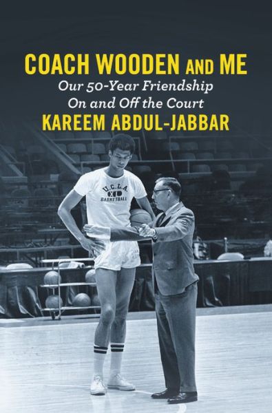 Cover for Kareem Abdul-Jabbar · Coach Wooden and Me: Our 50-Year Friendship On and Off the Court (Innbunden bok) (2017)