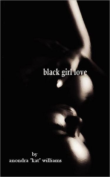 Cover for Anondra &quot;Kat&quot; Williams · Black Girl Love (Pocketbok) (2011)