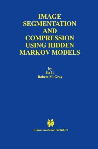 Cover for Jia Li · Image Segmentation and Compression Using Hidden Markov Models - The Springer International Series in Engineering and Computer Science (Taschenbuch) [Softcover reprint of the original 1st ed. 2000 edition] (2012)