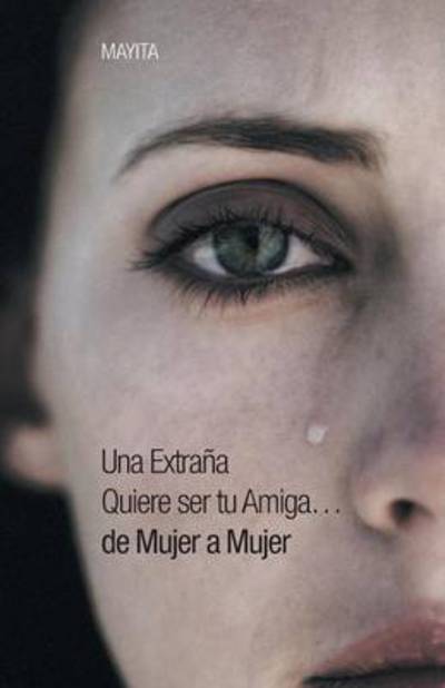 Cover for Mayita · Una Extrana Quiere Ser Tu Amiga...de Mujer a Mujer (Paperback Book) (2014)