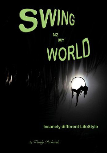 Cover for Wendy Richards · Swing N2 My World: Isanely Different Lifestyle (Hardcover Book) (2011)