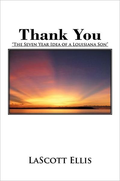 Cover for Lascott Ellis · Thank You: the Seven Year Idea of a Louisiana Son (Paperback Book) (2011)
