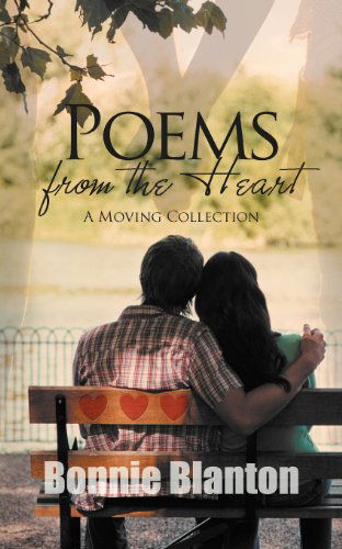 Poems from the Heart: a Moving Collection - Bonnie Blanton - Książki - AuthorHouse - 9781467042277 - 18 października 2011