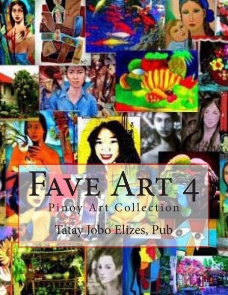 Fave Art 4: Filipino Paintings - Tatay Jobo Elizes Pub - Livros - Createspace - 9781468128277 - 9 de fevereiro de 2012