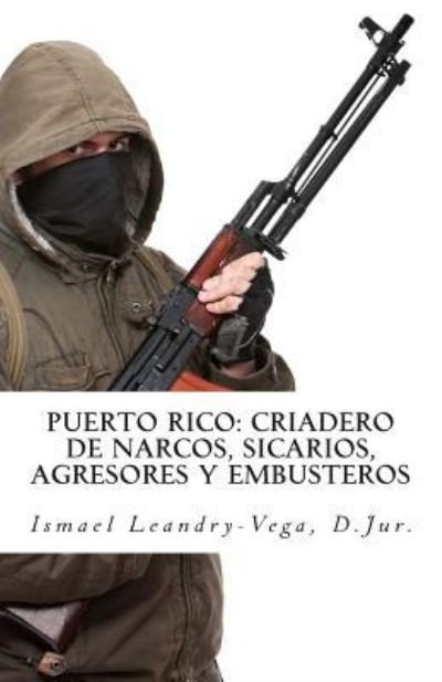 Cover for Ismael Leandry-Vega · Puerto Rico criadero de narcos, sicarios, agresores y embusteros (Paperback Book) (2012)