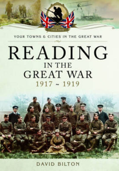 Reading in the Great War 1917-1919 - David Bilton - Books - Pen & Sword Books Ltd - 9781473854277 - July 29, 2016