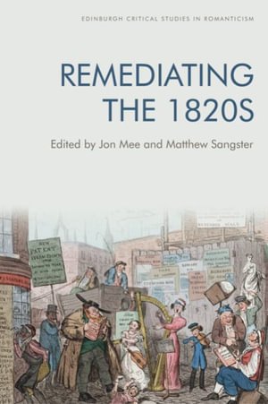 Cover for Mee  Jon · Remediating the 1820s - Edinburgh Critical Studies in Romanticism (Innbunden bok) (2022)