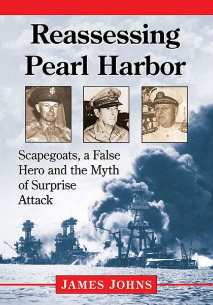 Cover for Jim Johns · Reassessing Pearl Harbor: Scapegoats, a False Hero and the Myth of Surprise Attack (Taschenbuch) (2017)