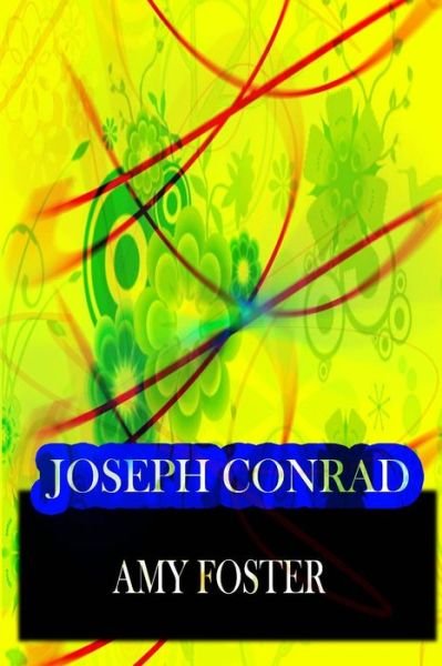 Amy Foster - Joseph Conrad - Livros - CreateSpace Independent Publishing Platf - 9781478143277 - 28 de junho de 2012