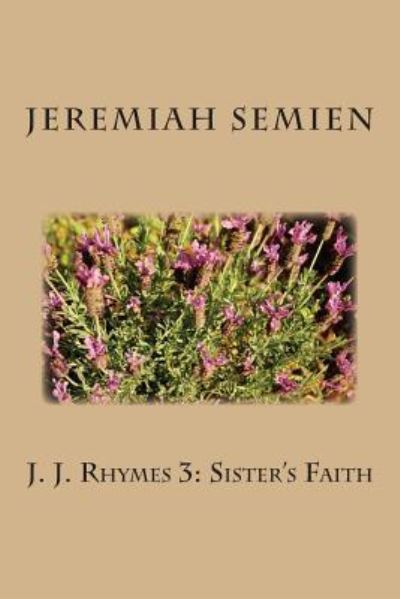 Cover for Jeremiah Semien · J. J. Rhymes 3: Sister's Faith (Taschenbuch) (2012)