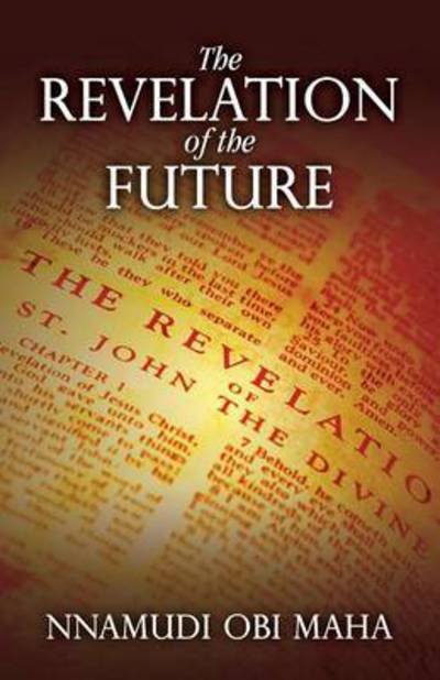 The Revelation of the Future - Nnamudi Obi Maha - Livres - Outskirts Press - 9781478747277 - 26 février 2015