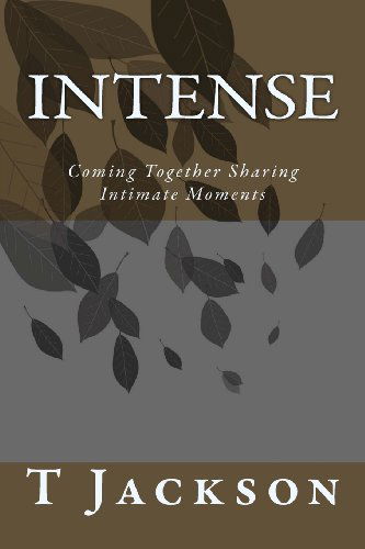 Cover for T R Jackson · Intense: Coming Together Sharing Intimate Moments (The Key to My Soul) (Volume 1) (Taschenbuch) (2012)