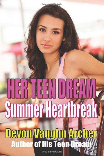 Her Teen Dream: Summer Heartbreak (Volume 2) - Devon Vaughn Archer - Books - CreateSpace Independent Publishing Platf - 9781481039277 - November 20, 2012
