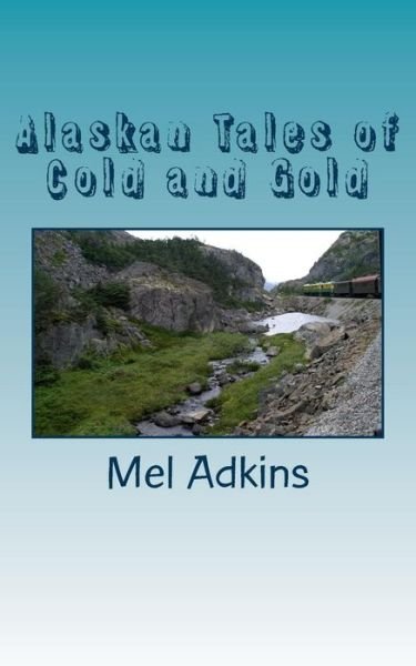 Cover for Mel Adkins · Alaskan Tales of Cold and Gold (Taschenbuch) (2013)