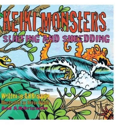 Cover for A H Brigante · Keiki Monsters Surfing and Shredding! (Innbunden bok) (2013)