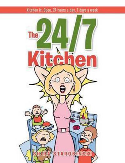 Cover for Shira Starobinski · The 24/7 Kitchen: Kitchen Is: Open, 24 Hours a Day, 7 Days a Week (Paperback Book) (2014)