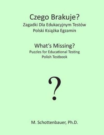 Cover for M Schottenbauer · Czego Brakuje? Zagadki Dla Edukacyjnym Testow: Polski Testbook (Paperback Bog) (2013)