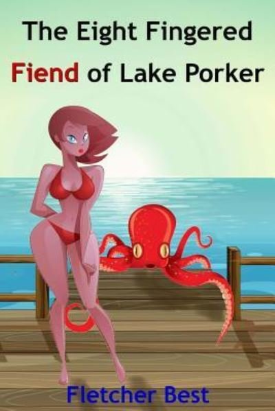Cover for Fletcher Best · The Eight Fingered Fiend of Lake Porker (Paperback Bog) (2014)