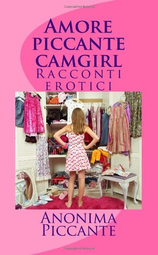 Cover for Anonima Piccante · Amore Piccante Camgirl: Racconti Erotici (Paperback Bog) [Italian edition] (2014)