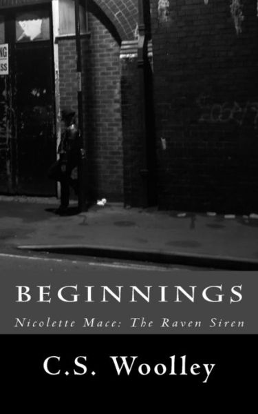 Cover for C S Woolley · Beginnings: Nicolette Mace: the Raven Siren (Taschenbuch) (2015)