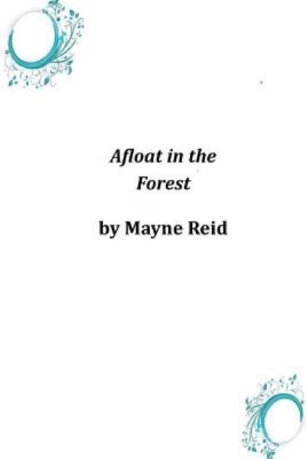 Cover for Thomas Mayne Reid · Afloat in the Forest (Paperback Book) (2014)