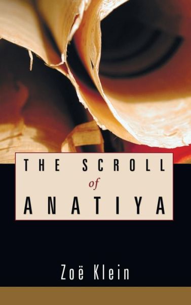 Cover for Zoë Klein · The Scroll of Anatiya (Hardcover Book) (2009)