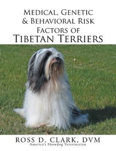 Cover for DVM Ross D Clark · Medical, Genetic &amp; Behavioral Risk Factors of Tibetan Terriers (Pocketbok) (2015)