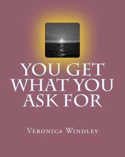 Cover for Ms Veronica M Windley · You Get What You Ask for (Paperback Bog) (2014)